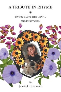 portada A Tribute in Rhyme: My True Love Life, Death, and In-Between (en Inglés)