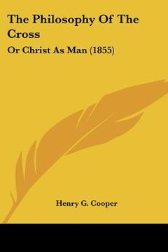 portada the philosophy of the cross: or christ as man (1855)