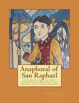 portada Anaphoral of San Raphael: A Collection of new Eucharistic Prayers for insight and transcendence (en Inglés)