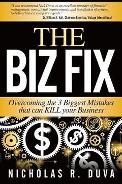 portada The Biz Fix: Overcoming the 3 Biggest Mistakes that can KILL Your Business (in English)
