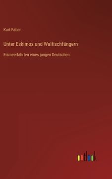 portada Unter Eskimos und Walfischfängern: Eismeerfahrten eines jungen Deutschen (en Alemán)