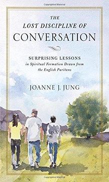 portada The Lost Discipline of Conversation: Surprising Lessons in Spiritual Formation Drawn From the English Puritans (en Inglés)