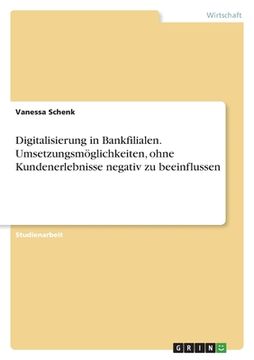 portada Digitalisierung in Bankfilialen. Umsetzungsmöglichkeiten, ohne Kundenerlebnisse negativ zu beeinflussen (in German)