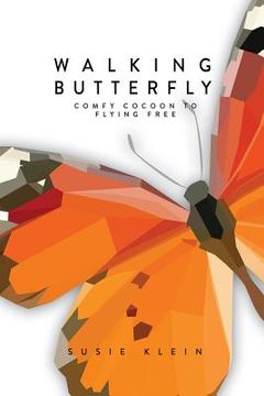 portada Walking Butterfly: Comfy Cocoon To Flying Free (en Inglés)