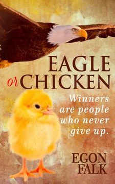 portada Eagle or Chicken: Winners are people who never give up (in English)
