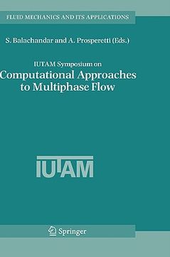 portada iutam symposium on computational approaches to multiphase flow: proceedings of an iutam symposium held at argonne national laboratory, october 4-7, 20 (en Inglés)