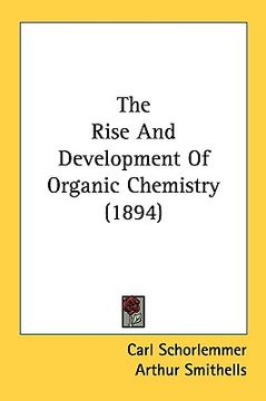 portada the rise and development of organic chemistry (1894) (in English)