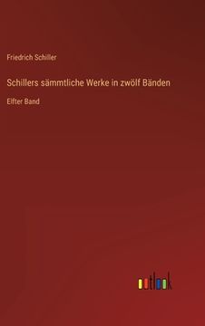 portada Schillers sämmtliche Werke in zwölf Bänden: Elfter Band 