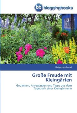 portada Große Freude mit Kleingärten: Gedanken, Anregungen und Tipps aus dem Tagebuch einer Kleingärtnerin