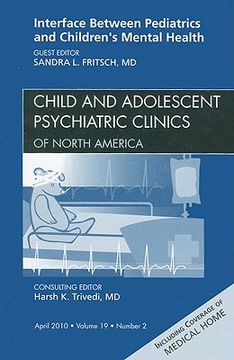 portada Interface Between Pediatrics and Children's Mental Health, an Issue of Child and Adolescent Psychiatric Clinics of North America: Volume 19-2