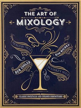 portada The art of Mixology: Classic Cocktails and Curious Concoctions (in English)
