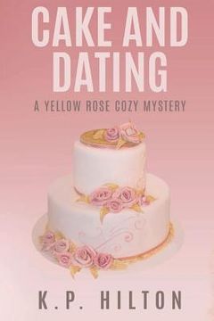 portada Cake and Dating: A Yellow Rose Cozy Mystery (en Inglés)