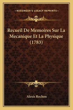 portada Recueil De Memoires Sur La Mecanique Et La Physique (1783) (en Francés)