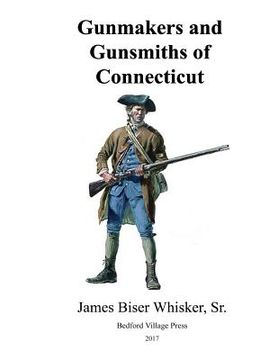 portada Gunmakers and Gunsmiths of Connecticut (in English)