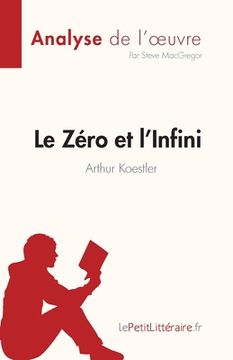 portada Le Zéro et l'Infini de Arthur Koestler (Analyse de l'oeuvre): Résumé complet et analyse détaillée de l'oeuvre (en Francés)