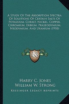 portada a   study of the absorption spectra of solutions of certain saa study of the absorption spectra of solutions of certain salts of potassium, cobalt, ni