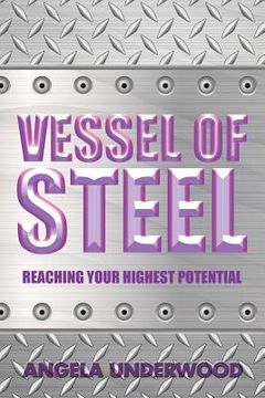 portada Vessel of Steel: Reaching Your Highest Potential (in English)