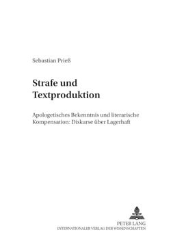 portada Strafe und Textproduktion: Apologetisches Bekenntnis und Literarische Kompensation: Diskurse Über Lagerhaft (en Alemán)