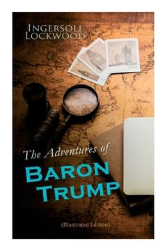 portada The Adventures of Baron Trump (Illustrated Edition): Complete Travels and Adventures of Little Baron Trump and His Wonderful Dog Bulger, Baron Trump's (en Inglés)