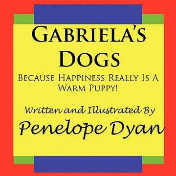 portada gabriela's dogs---because happiness really is a warm puppy! (en Inglés)
