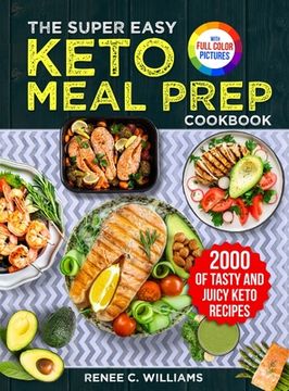 portada The Super Easy Keto Meal Prep Cookbook: 2000 Days of Tasty and Juicy Keto Recipes with 4 Step-by-step Meal Prepping Guides to Transform Your Palate&#6 (en Inglés)
