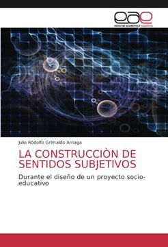 portada La Construcciòn de Sentidos Subjetivos: Durante el Diseño de un Proyecto Socio-Educativo