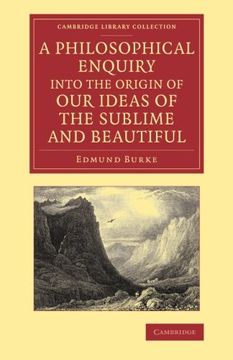 portada A Philosophical Enquiry Into the Origin of our Ideas of the Sublime and Beautiful: With an Introductory Discourse Concerning Taste; And Several Othe (Cambridge Library Collection - Philosophy) (en Inglés)