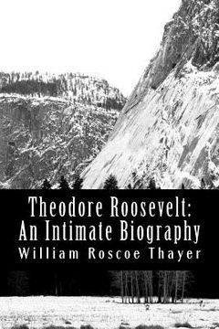 portada Theodore Roosevelt: An Intimate Biography (en Inglés)