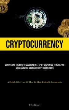 portada Cryptocurrency: Discovering The Crypto Goldmine: A Step-by-step Guide To Achieving Success In The Mining Of Cryptocurrencies (A Detail (en Inglés)