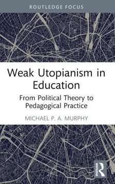 Weak Utopianism in Education. From Political Theory to Pedagogical Practice