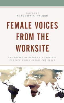 portada Female Voices from the Worksite: The Impact of Hidden Bias against Working Women across the Globe (en Inglés)