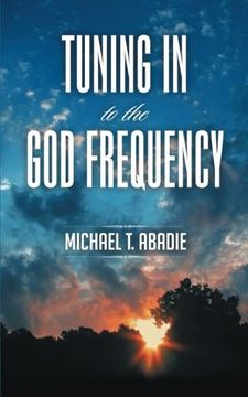 portada Tuning in to the god Frequency: The Prayer That Changes Everything. (en Inglés)