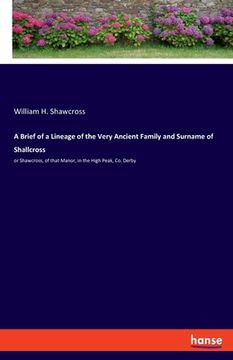 portada A Brief of a Lineage of the Very Ancient Family and Surname of Shallcross: or Shawcross, of that Manor, in the High Peak, Co. Derby (en Inglés)
