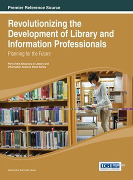 portada Revolutionizing the Development of Library and Information Professionals: Planning for the Future (Advances in Library and Information Science)