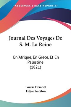 portada Journal Des Voyages De S. M. La Reine: En Afrique, En Grece, Et En Palestine (1821) (in French)