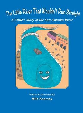 portada The Little River That Wouldn't Run Straight: A Child's Story of the San Antonio River (en Inglés)