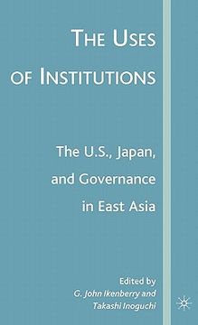 portada the uses of institutions: the u.s., japan, and governance in east asia (in English)