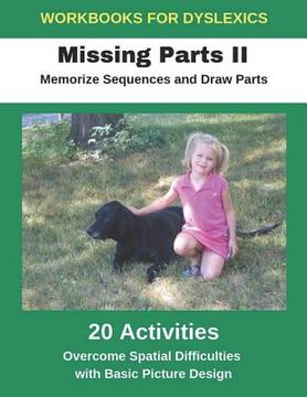 portada Workbooks for Dyslexics - Missing Parts II - Memorize Sequences and Draw Parts - Overcome Spatial Difficulties with Basic Picture Design (en Inglés)