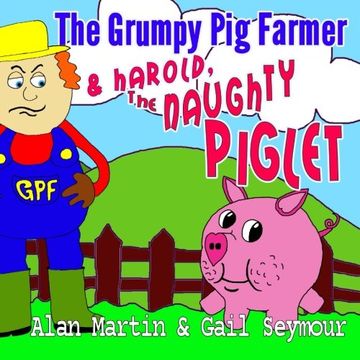 portada The Grumpy Pig Farmer: & Harold, The Naughty Piglet (Volume 1)