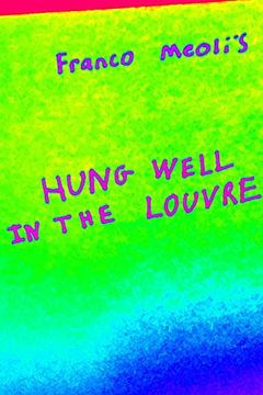 portada Franco Meoli's Hung Well in the Louvre (in English)