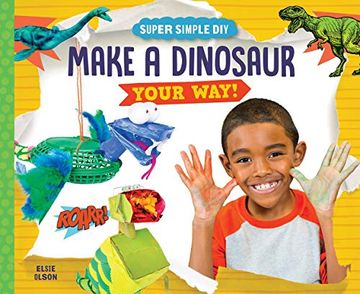 portada Make a Dinosaur Your Way! (Super Simple Diy) (in English)