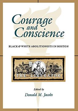 portada Courage and Conscience: Black and White Abolitionists in Boston (en Inglés)