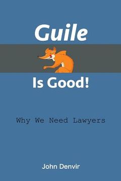 portada Guile Is Good!: Why We Need Lawyers (en Inglés)