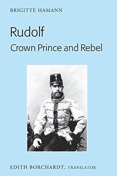 portada Rudolf. Crown Prince and Rebel: Translation of the New and Revised Edition, "Kronprinz Rudolf. Ein Leben" (Amalthea, 2005)