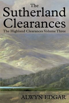 portada The Sutherland Clearances: The Highland Clearances Volume Three (en Inglés)