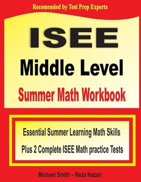 portada ISEE Middle Level Summer Math Workbook: Essential Summer Learning Math Skills plus Two Complete ISEE Middle Level Math Practice Tests