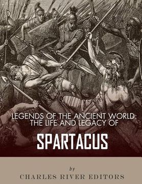 portada Legends of the Ancient World: The Life and Legacy of Spartacus 