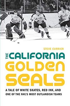 portada The California Golden Seals: A Tale of White Skates, red Ink, and one of the Nhl'S Most Outlandish Teams (in English)