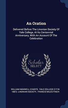 portada An Oration: Delivered Before The Linonian Society Of Yale College, At Its Centennial Anniversary, With An Account Of The Celebration