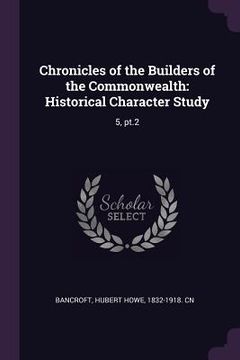 portada Chronicles of the Builders of the Commonwealth: Historical Character Study: 5, pt.2 (en Inglés)